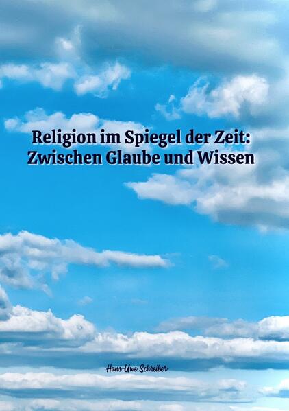 Produktbild: Religion im Spiegel der Zeit: Zwischen Glaube und Wissen | Hans-Uwe Schreiber