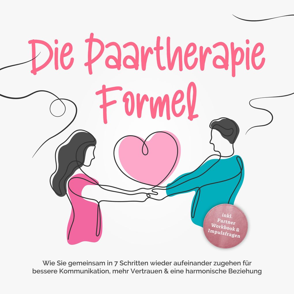 Produktbild: Die Paartherapie Formel: Wie Sie gemeinsam in 7 Schritten wieder aufeinander zugehen für bessere Kommunikation, mehr Vertrauen & eine harmonische Beziehung - inkl. Partner Workbook & Impulsfragen | Maike Grotlüschen