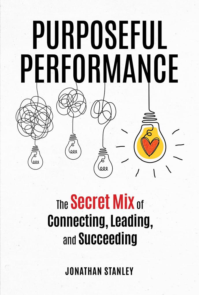 Produktbild: Purposeful Performance: The Secret Mix of Connecting, Leading, and Succeeding | Jonathan Stanley