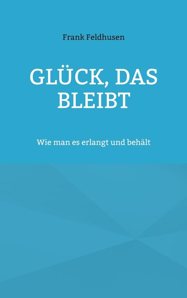 Produktbild: Glück, das bleibt | Frank Feldhusen