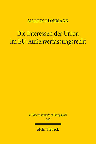 Produktbild: Die Interessen der Union im EU-Außenverfassungsrecht | Martin Plohmann