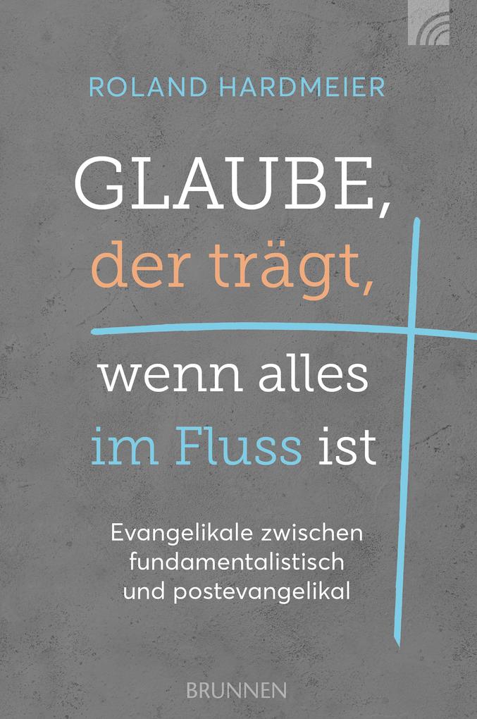 Produktbild: Glaube, der trägt, wenn alles im Fluss ist | Roland Hardmeier