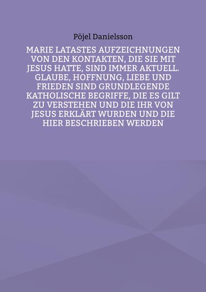 Produktbild: Marie Latastes Aufzeichnungen von den Kontakten, die sie mit Jesus hatte, sind immer aktuell. Glaube, Hoffnung, Liebe und Frieden sind grundlegende katholische Begriffe, die es gilt zu verstehen und die ihr von Jesus erklärt wurden und die hier beschrieben werden | Pöjel Danielsson