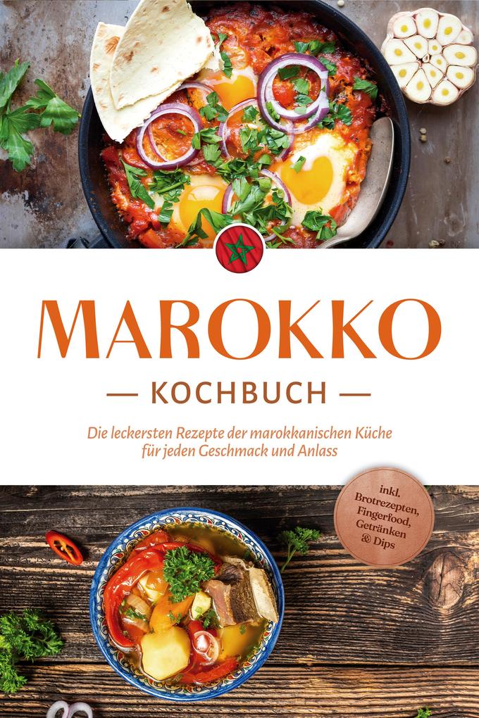 Produktbild: Marokko Kochbuch: Die leckersten Rezepte der marokkanischen Küche für jeden Geschmack und Anlass - inkl. Brotrezepten, Fingerfood, Getränken & Dips | Lauren Arian