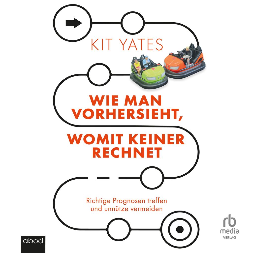 Produktbild: Wie man vorhersieht, womit keiner rechnet | Kit Yates