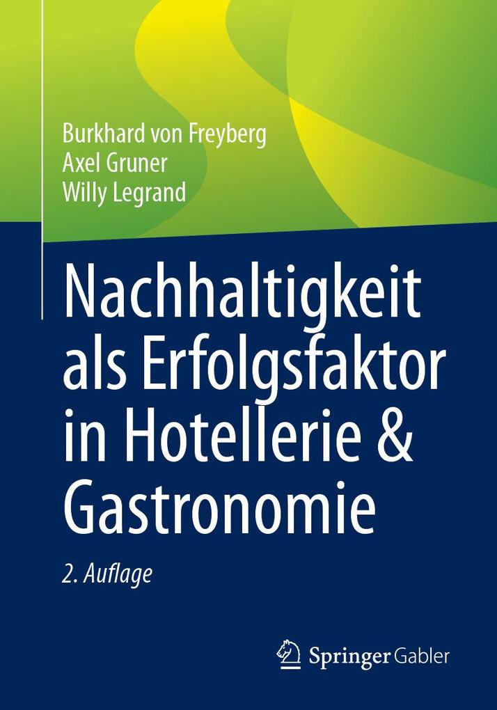 Produktbild: Nachhaltigkeit als Erfolgsfaktor in Hotellerie & Gastronomie | Burkhard von Freyberg, Axel Gruner, Willy Legrand