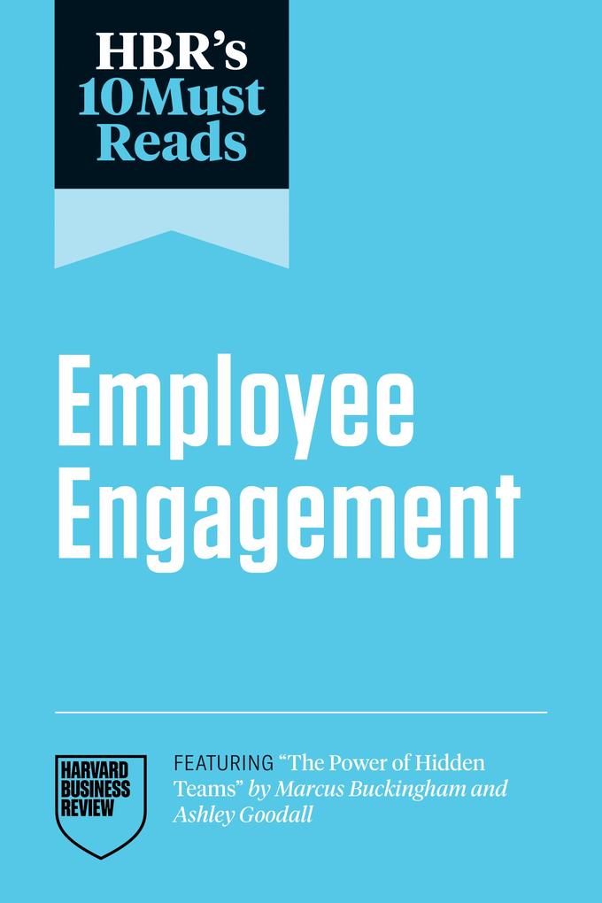 Produktbild: HBR's 10 Must Reads on Employee Engagement (featuring "The Power of Hidden Teams" by Marcus Buckingham and Ashley Goodall) | Harvard Business Review, Adam Grant, Marcus Buckingham, Renee A. Mauborgne, Peter Cappelli