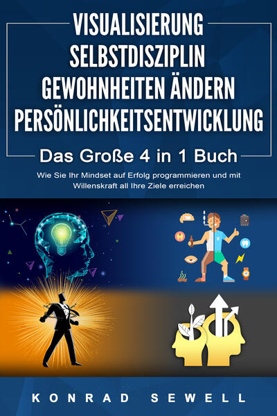 Produktbild: VISUALISIERUNG | SELBSTDISZIPLIN | GEWOHNHEITEN ÄNDERN | PERSÖNLICHKEITSENTWICKLUNG - Das Große 4 in 1 Buch: Wie Sie Ihr Mindset auf Erfolg programmieren und mit Willenskraft all Ihre Ziele erreichen | Konrad Sewell