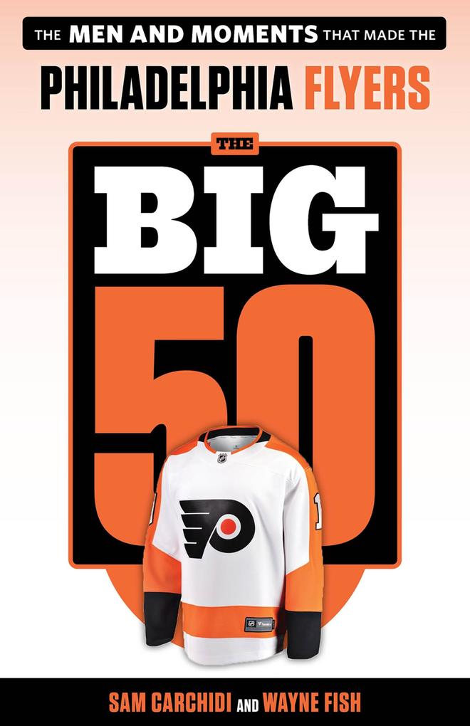 Produktbild: Big 50: Philadelphia Flyers | Sam Carchidi, Wayne Fish