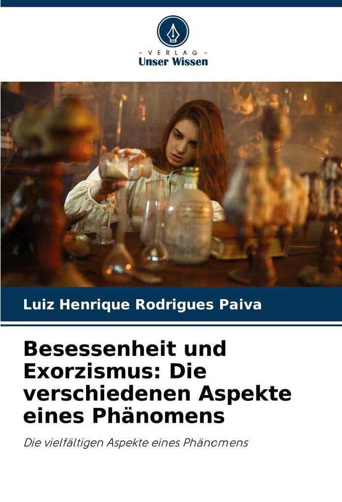 Produktbild: Besessenheit und Exorzismus: Die verschiedenen Aspekte eines Phänomens | Luiz Henrique Rodrigues Paiva