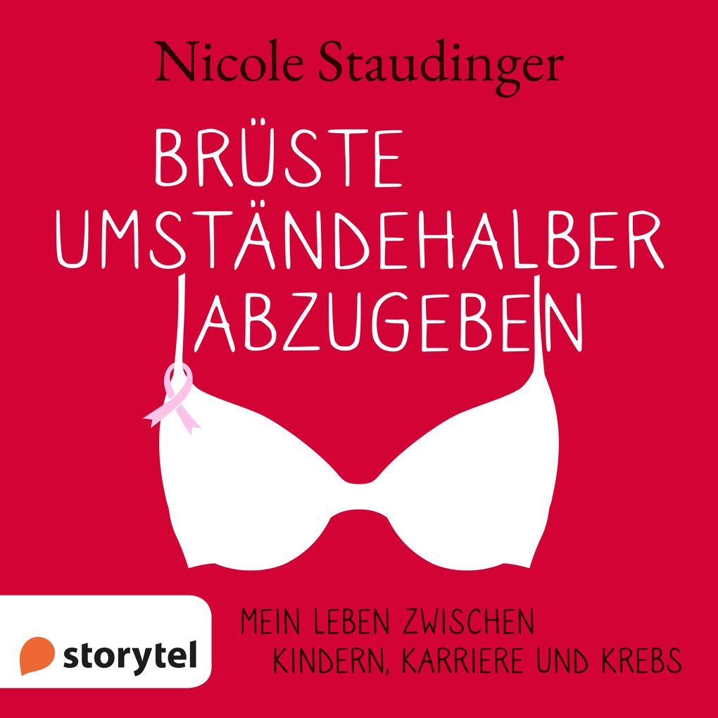 Produktbild: Brüste umständehalber abzugeben - Mein Leben zwischen Kindern, Karriere und Krebs | Nicole Staudinger
