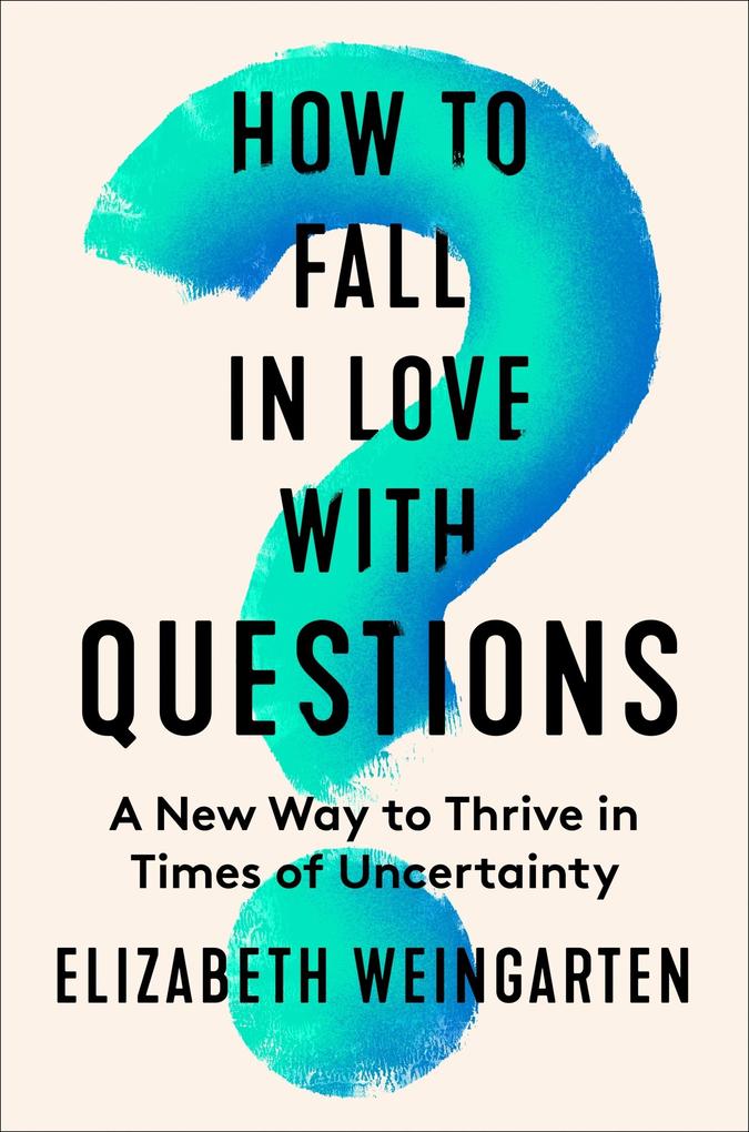 Produktbild: How to Fall in Love with Questions | Elizabeth Weingarten