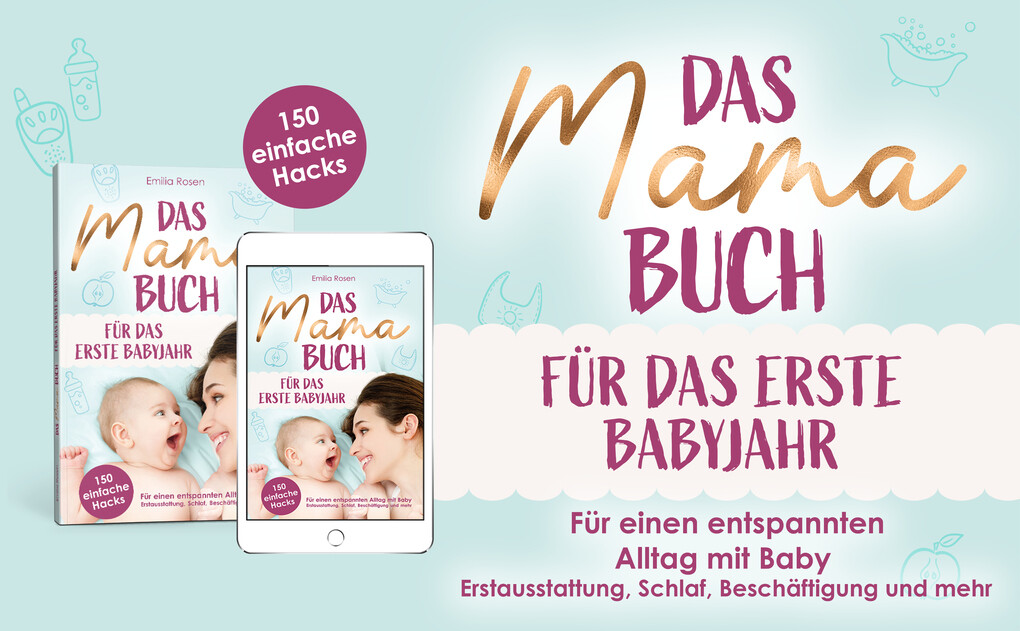 Weitere Ansicht: Das Mama-Buch für das erste Babyjahr | 150 einfache Hacks für einen entspannten Alltag mit Baby | Emilia Rosen
