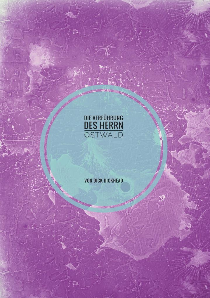 Produktbild: Die Verführung des Herrn Ostwald | Dick Dickhead