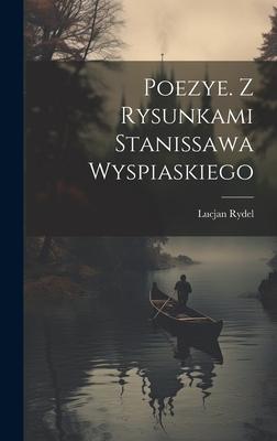 Produktbild: Poezye. Z rysunkami Stanissawa Wyspiaskiego | Lucjan Rydel