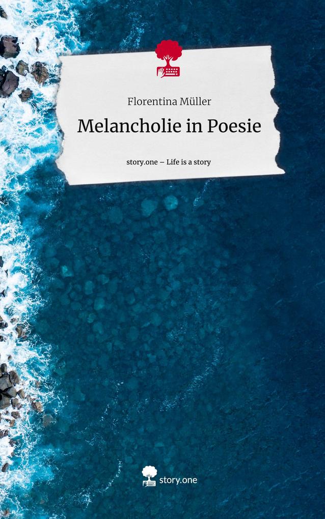 Produktbild: Melancholie in Poesie. Life is a Story - story.one | Florentina Müller