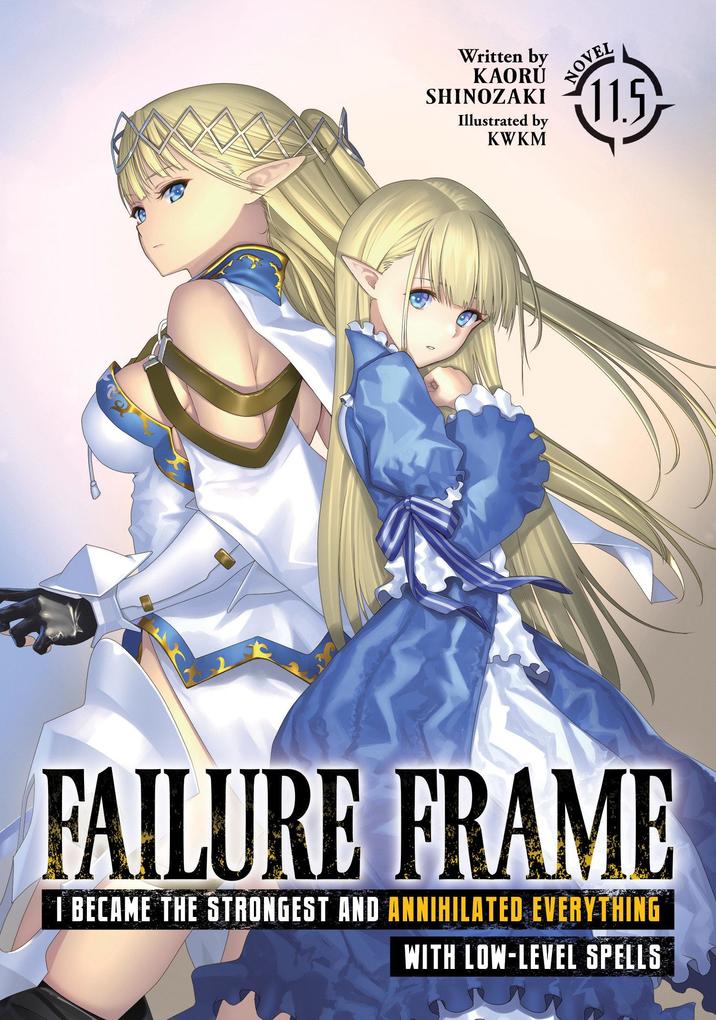 Produktbild: Failure Frame: I Became the Strongest and Annihilated Everything with Low-Level Spells (Light Novel) Vol. 11.5 | Kaoru Shinozaki
