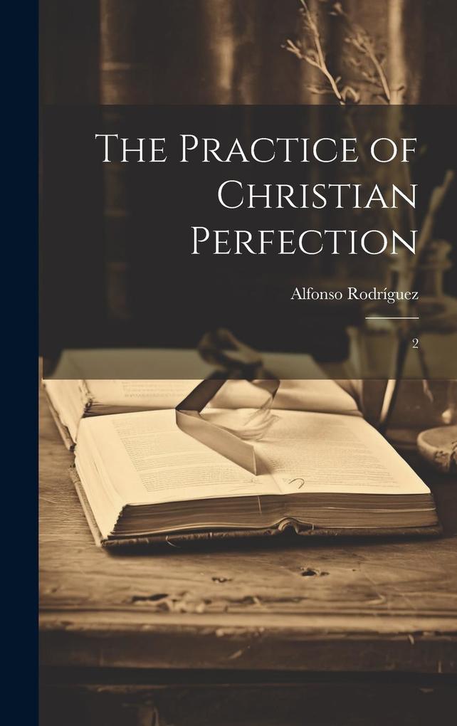 Produktbild: The Practice of Christian Perfection | Alfonso Rodríguez