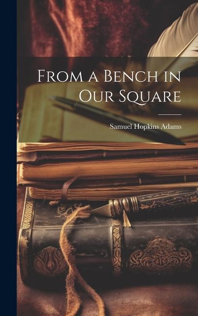 Produktbild: From a Bench in Our Square | Samuel Hopkins Adams