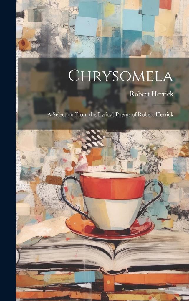 Produktbild: Chrysomela: A Selection From the Lyrical Poems of Robert Herrick | Robert Herrick