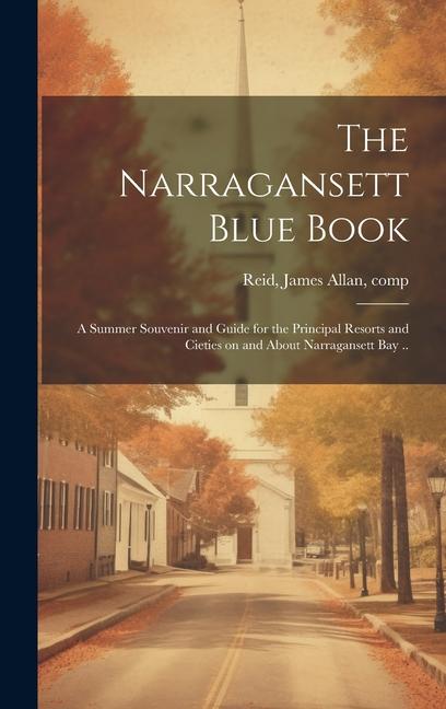 Produktbild: The Narragansett Blue Book: A Summer Souvenir and Guide for the Principal Resorts and Cieties on and About Narragansett bay ..
