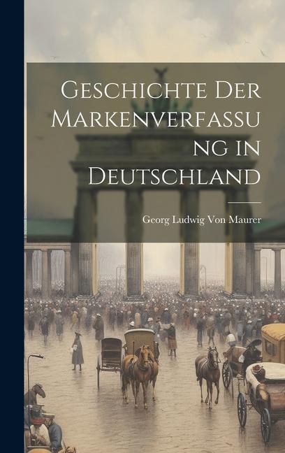 Produktbild: Geschichte Der Markenverfassung in Deutschland | Georg Ludwig Von Maurer