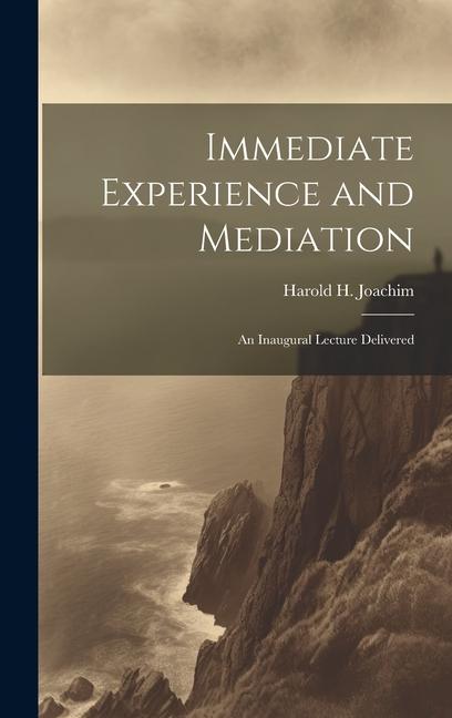 Produktbild: Immediate Experience and Mediation; an Inaugural Lecture Delivered | Joachim Harold H. (Harold Henry)