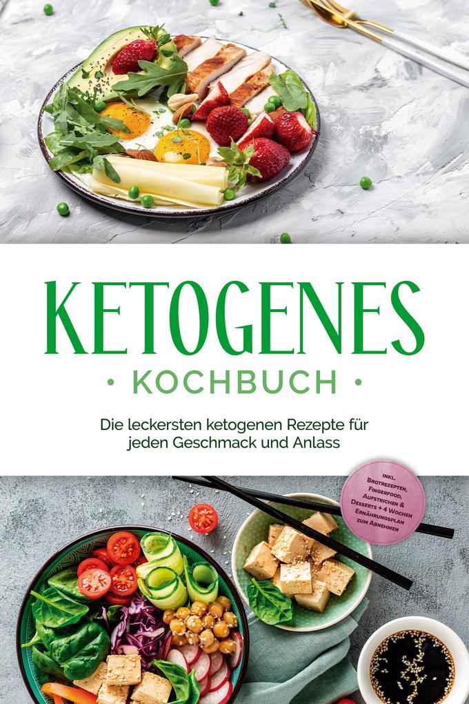 Produktbild: Ketogenes Kochbuch: Die leckersten ketogenen Rezepte für jeden Geschmack und Anlass - inkl. Brotrezepten, Fingerfood, Aufstrichen & Desserts + 4 Wochen Ernährungsplan zum Abnehmen | Helena Ruthberg