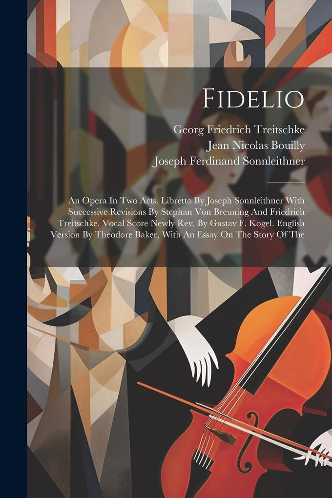 Produktbild: Fidelio: An Opera In Two Acts. Libretto By Joseph Sonnleithner With Successive Revisions By Stephan Von Breuning And Friedrich | Ludwig van Beethoven