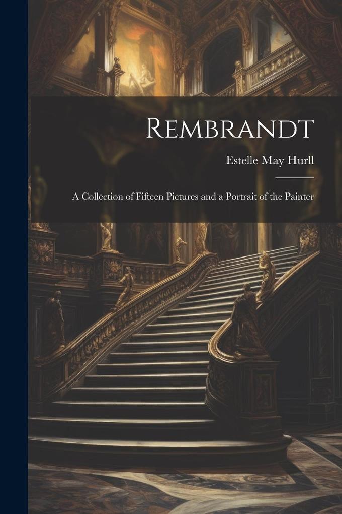 Produktbild: Rembrandt: A Collection of Fifteen Pictures and a Portrait of the Painter | Estelle May Hurll