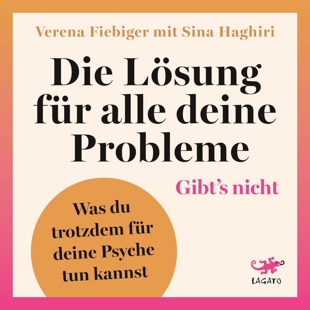 Produktbild: Die Lösung für alle deine Probleme: Gibt's nicht | Verena Fiebiger, Sina Haghiri