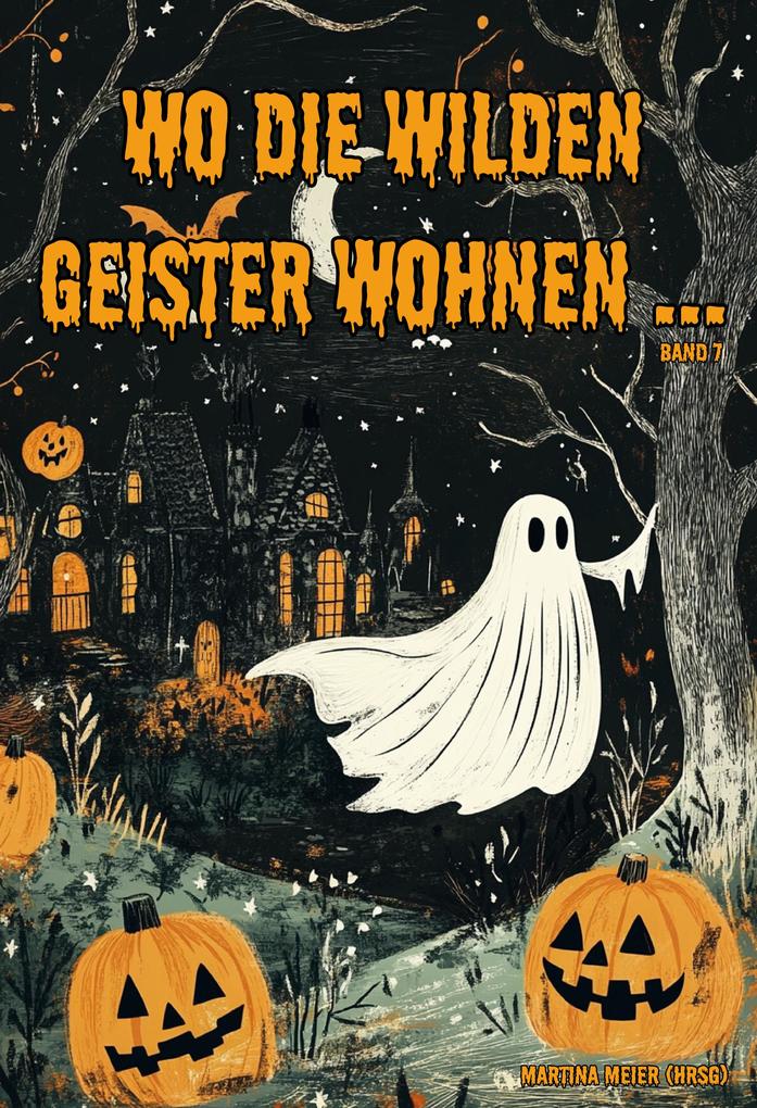 Produktbild: Wo die wilden Geister wohnen ... Schaurig-schöne Gruselgeschichten für Kinder - Band 7 | Martina Meier (Hrsg.