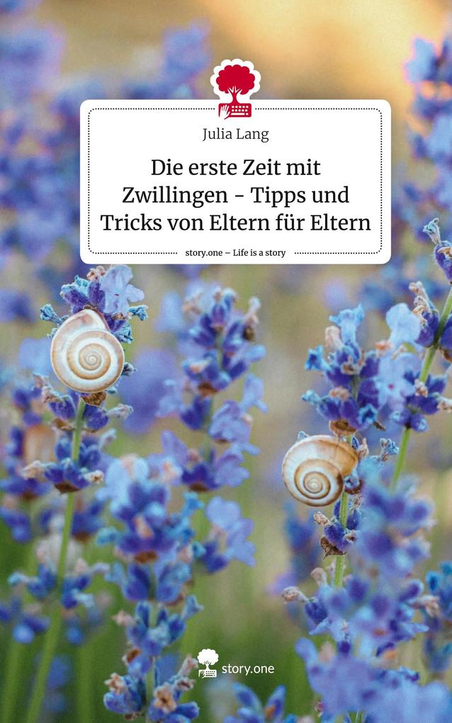 Produktbild: Die erste Zeit mit Zwillingen - Tipps und Tricks von Eltern für Eltern. Life is a Story - story.one | Julia Lang
