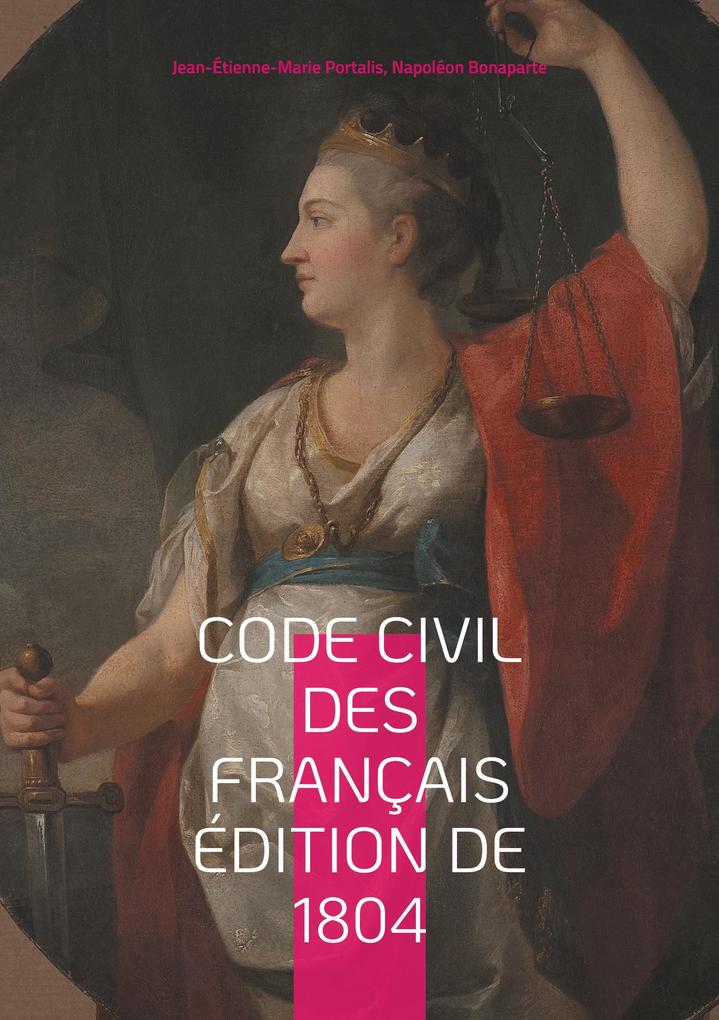 Produktbild: Code civil des Français édition de 1804 | Jean-Étienne-Marie Portalis, Napoléon Bonaparte
