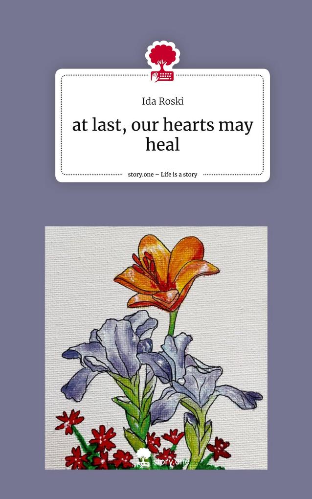 Produktbild: at last, our hearts may heal. Life is a Story - story.one | Ida Roski