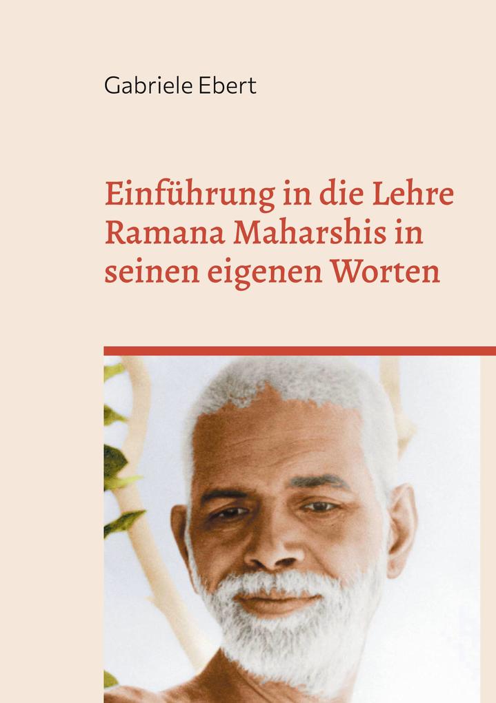 Produktbild: Einführung in die Lehre Ramana Maharshis in seinen eigenen Worten | Gabriele Ebert