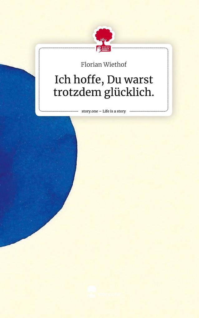 Produktbild: Ich hoffe, Du warst trotzdem glücklich.. Life is a Story - story.one | Florian Wiethof