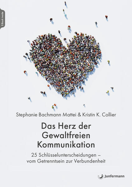 Produktbild: Das Herz der Gewaltfreien Kommunikation | Stephanie Bachmann Mattei, Kristin K. Collier