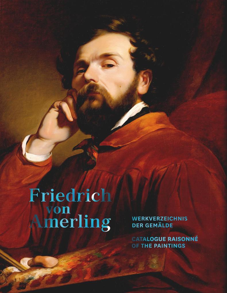 Produktbild: Friedrich von Amerling. Werkverzeichnis der Gemälde | Sabine Grabner