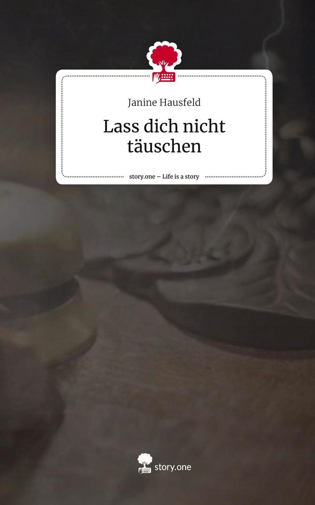 Produktbild: Lass dich nicht täuschen. Life is a Story - story.one | Janine Hausfeld