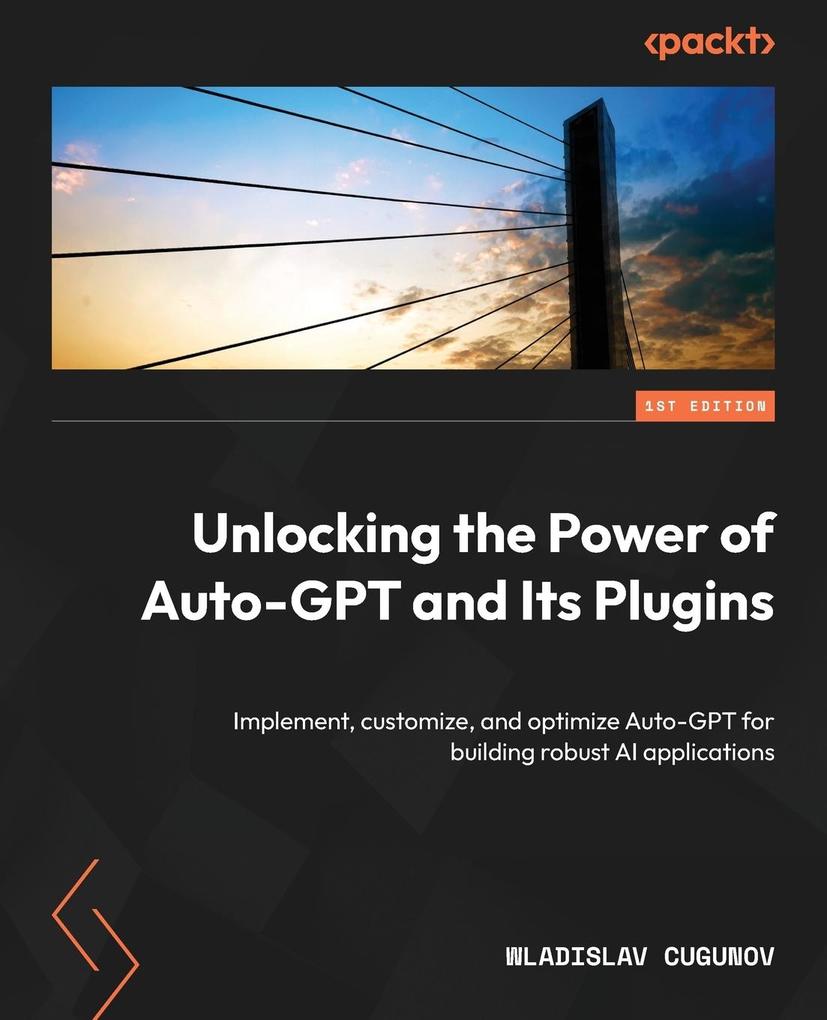Produktbild: Unlocking the Power of Auto-GPT and Its Plugins | Wladislav Cugunov