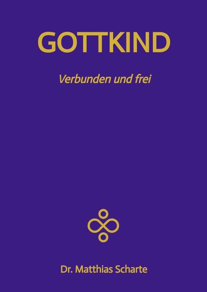 Produktbild: GOTTKIND - Verbunden und frei in ein glückliches Leben, mit 28 praktischen Übungen | Matthias Scharte