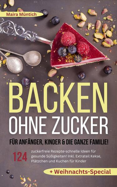 Produktbild: Backen ohne Zucker für Anfänger, Kinder & die ganze Familie! | Maira Müntich