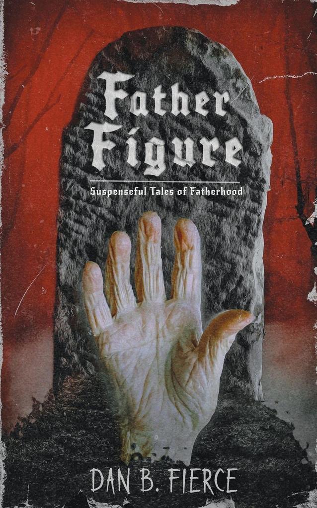 Produktbild: Father Figure - Suspenseful Tales of Fatherhood | Dan B. Fierce