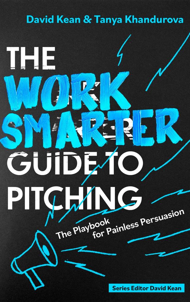 Produktbild: The Work Smarter Guide to Pitching | David Kean, Tanya Khandurova