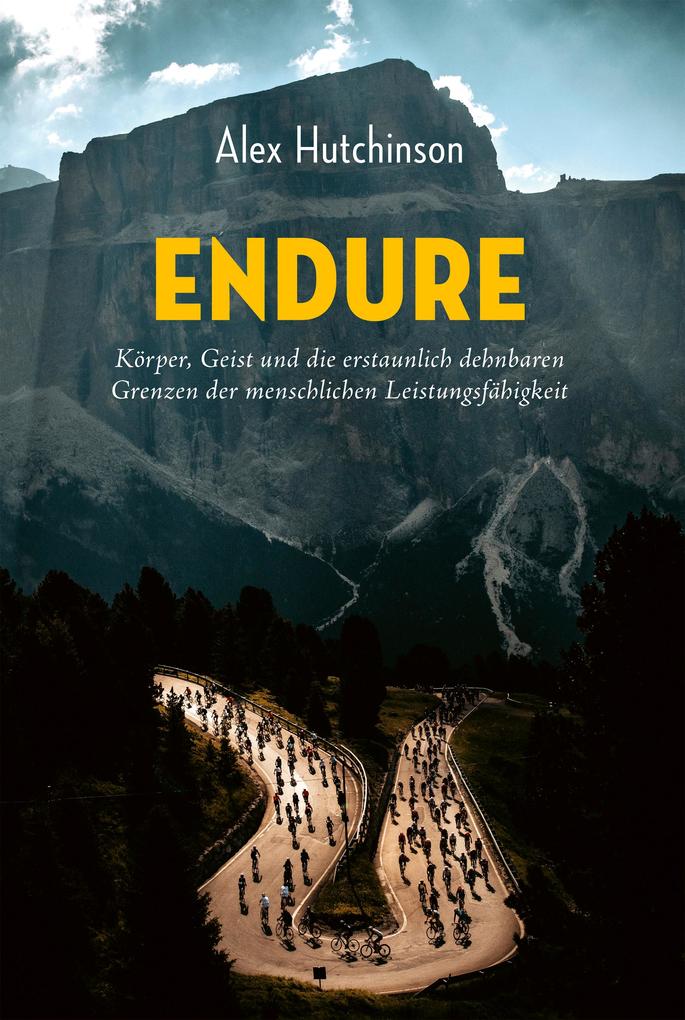 Produktbild: ENDURE: Körper, Geist und die erstaunlich dehnbaren Grenzen der menschlichen Leistungsfähigkeit | Alex Hutchinson