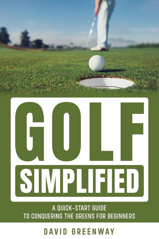 Produktbild: Golf Simplified: A Quick Start Guide To Conquering The Greens For Beginners | David Greenway