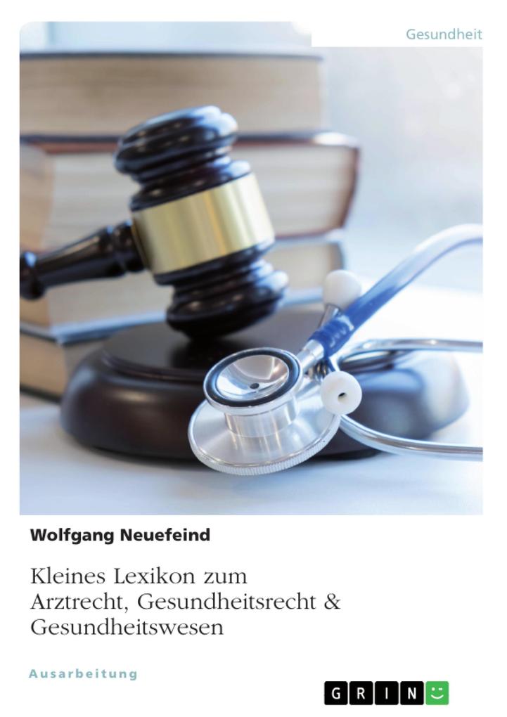 Produktbild: Kleines Lexikon zum Arztrecht, Gesundheitsrecht & Gesundheitswesen | Wolfgang Neuefeind