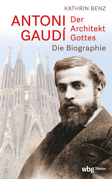 Produktbild: Antoni Gaudí - Der Architekt Gottes | Kathrin Benz