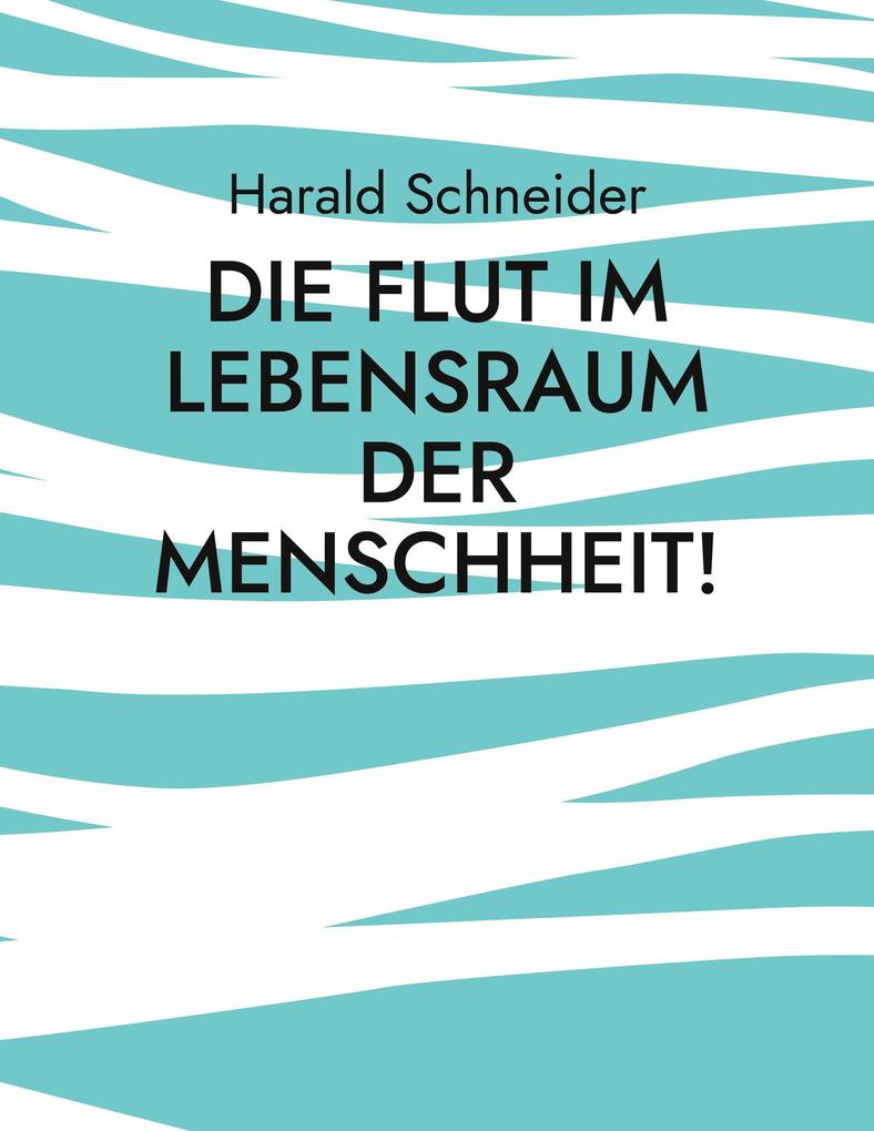 Produktbild: Die Flut im Lebensraum der Menschheit! | Harald Schneider